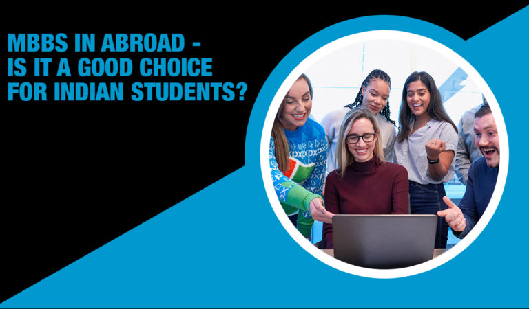 MBBS in Abroad – Is It a Good Choice for Indian Students ?