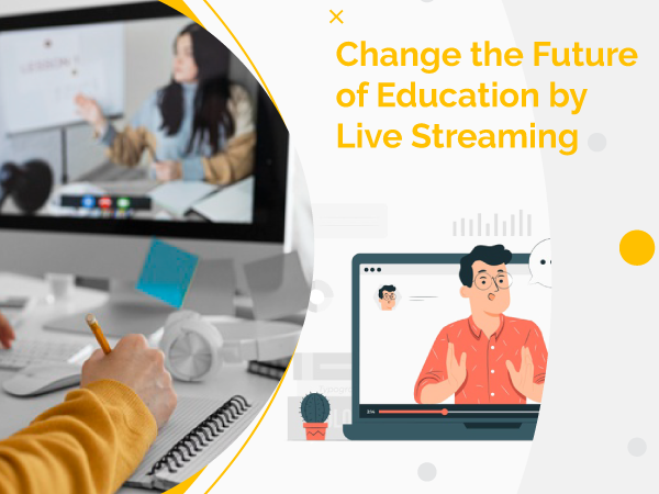 Change the Future of Education by Live Streaming