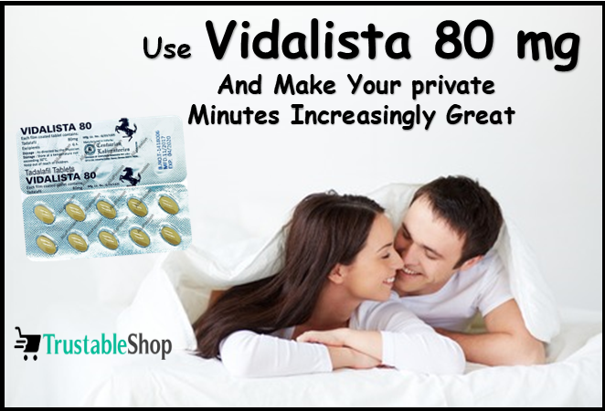 Use Vidalista 80 mg And Make Your private  Minutes Increasingly Great