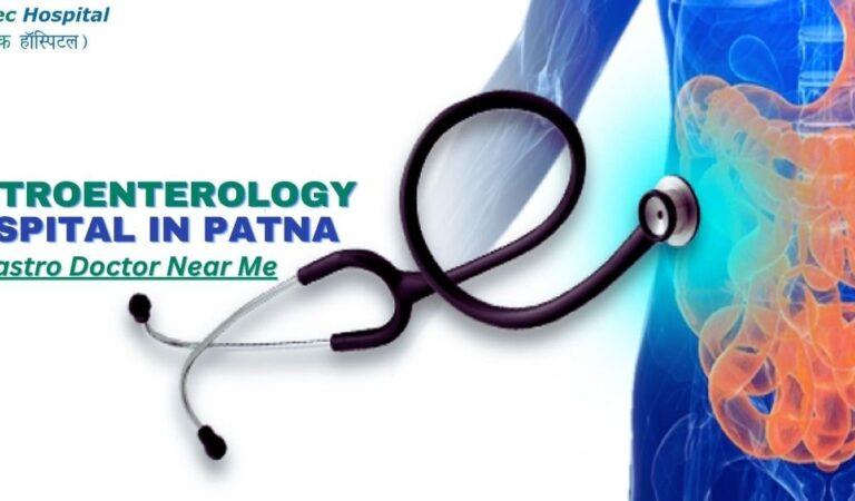 Gastroenterology Hospital in Patna – Gastro Doctor Near Me